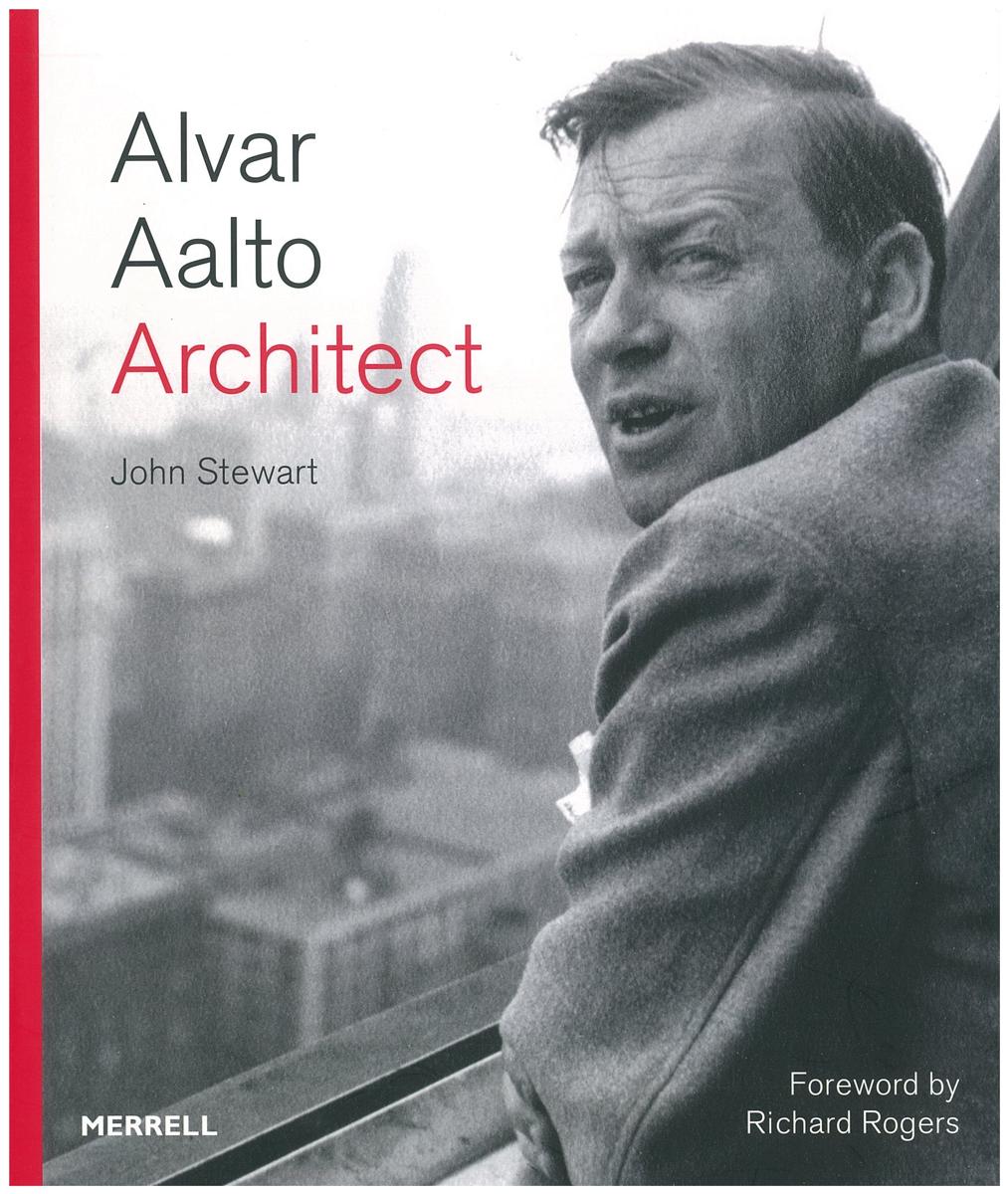 Alvar Aalto : architect / John Stewart ; foreword by Richard Rogers cover
