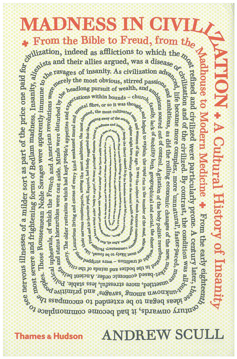 Madness in civilization : a cultural history of insanity from the Bible to Freud, from the madhouse to modern medicine / Andrew Scull cover