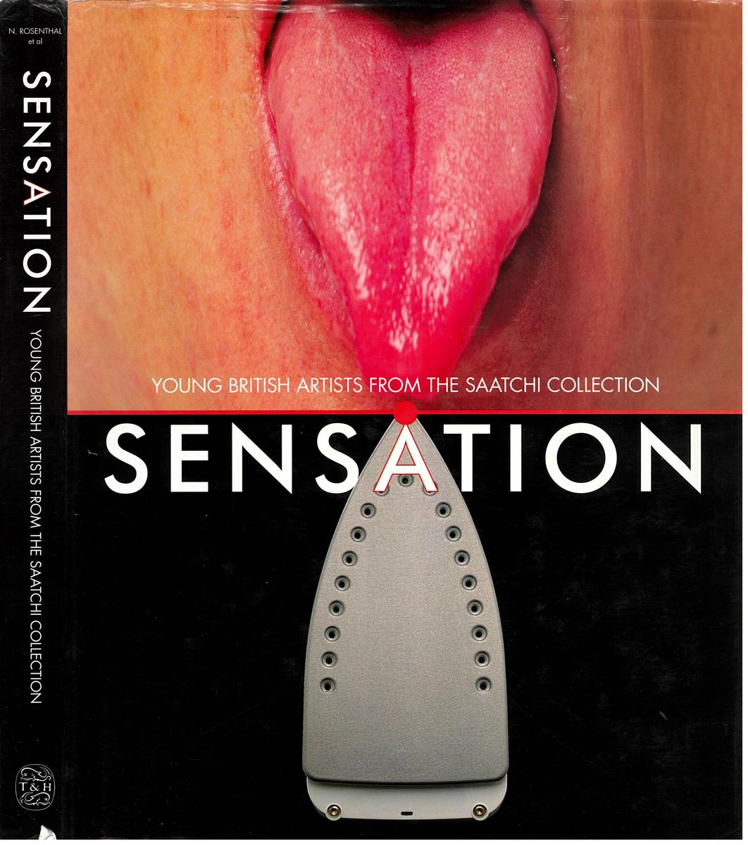 Sensation : young British artists from the Saatchi Collection / Brooks Adams, Lisa Jardine, Martin Maloney, Norman Rosenthal, Richard Shone ; with photographs of the artists by Johnnie Shand Kydd cover