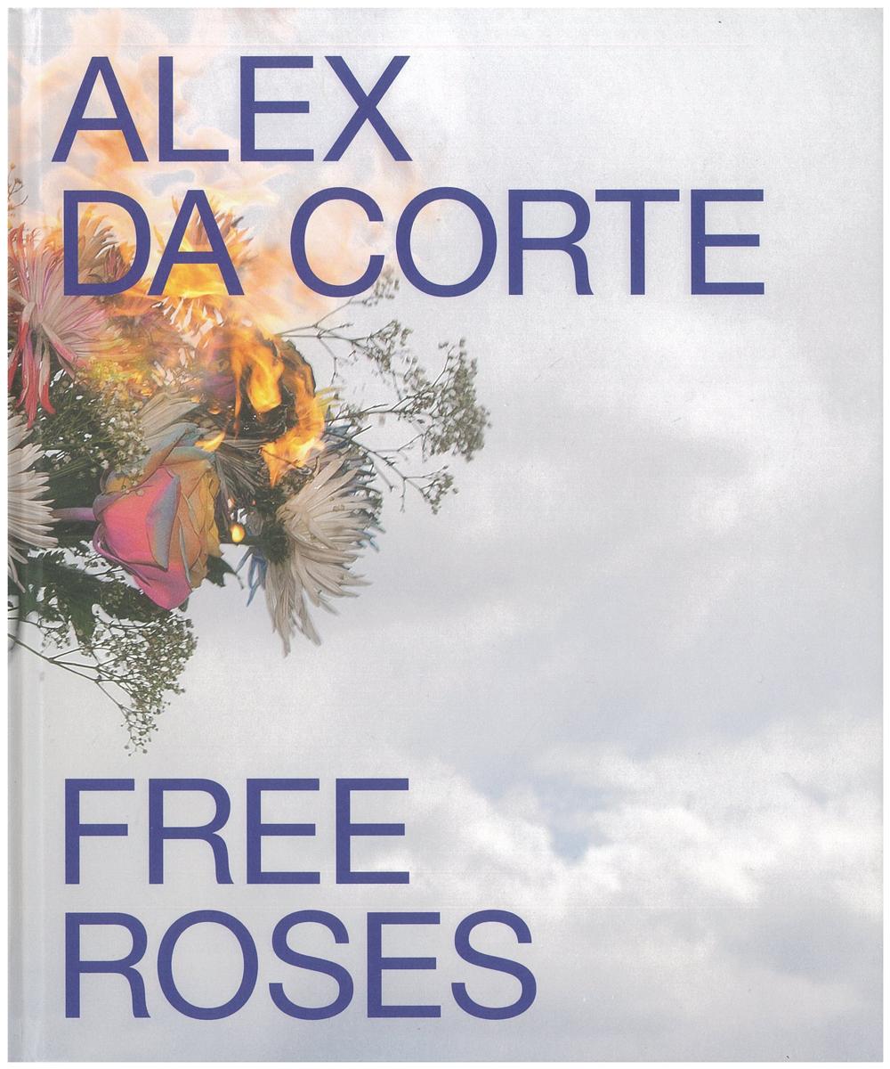 Alex Da Corte : Free roses / edited by Susan Cross and Alex Da Corte cover