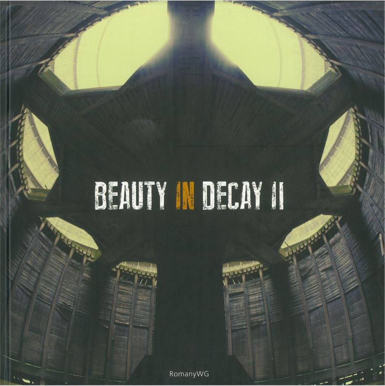 Beauty in decay II : urbex / [photography by RomanyWG ; essays by Polly Chillery] cover