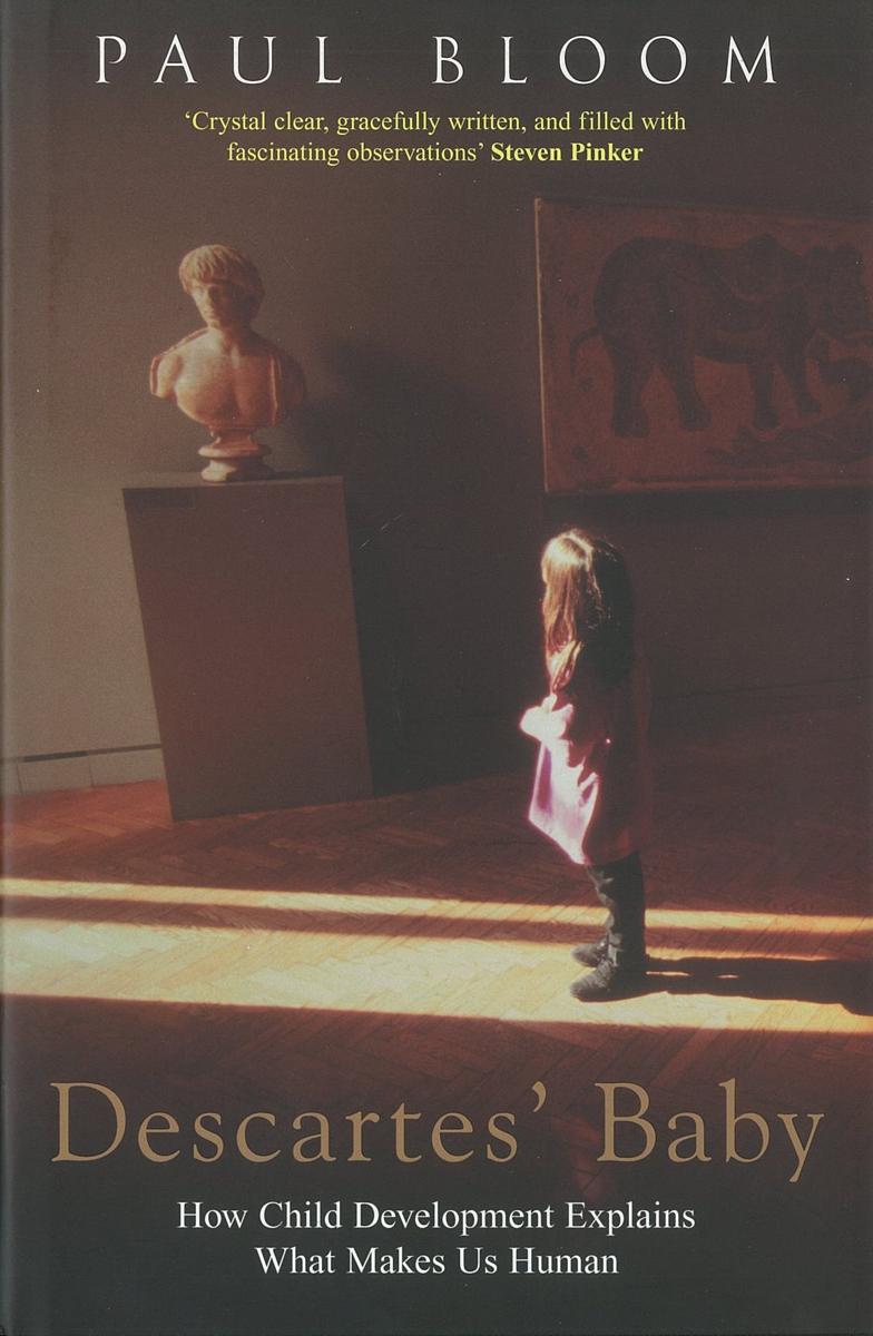 Descartes' baby : how the science of child development explains what makes us human / Paul Bloom cover