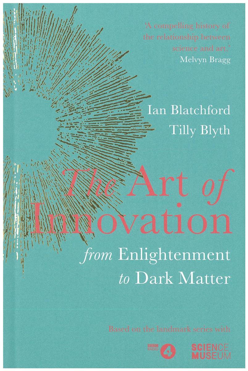The art of innovation : from enlightenment to dark matter / Ian Blatchford, Tilly Blyth cover