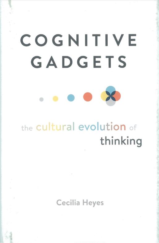 Cognitive gadgets : the cultural evolution of thinking /​ Cecilia Heyes cover