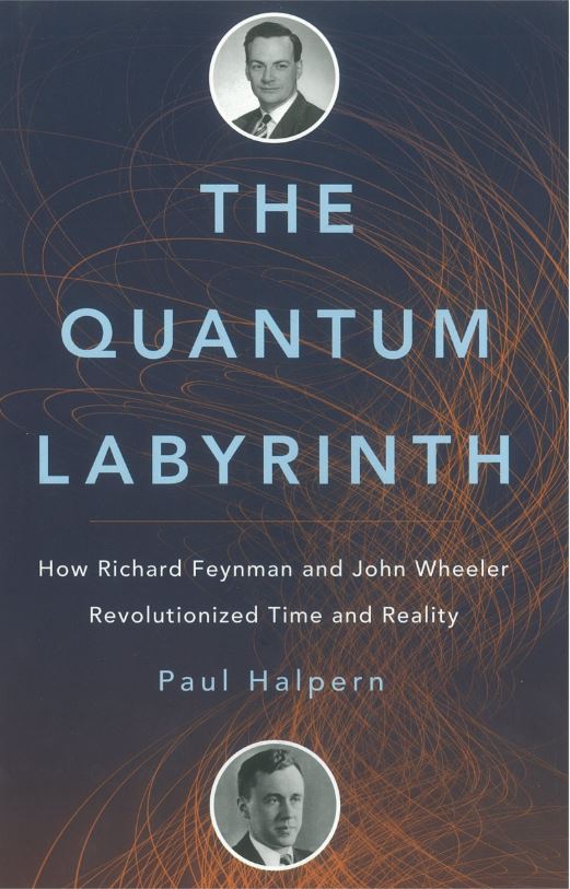 The quantum labyrinth : how Richard Feynman and John Wheeler revolutionized time and reality / Paul Halpern cover