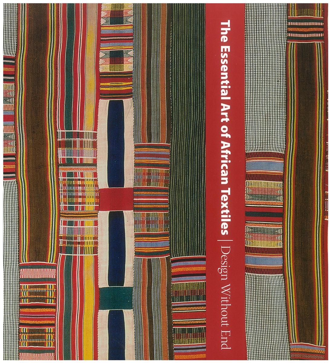 The essential art of African textiles : design without end / Alisa LaGamma and Christine Giuntini cover