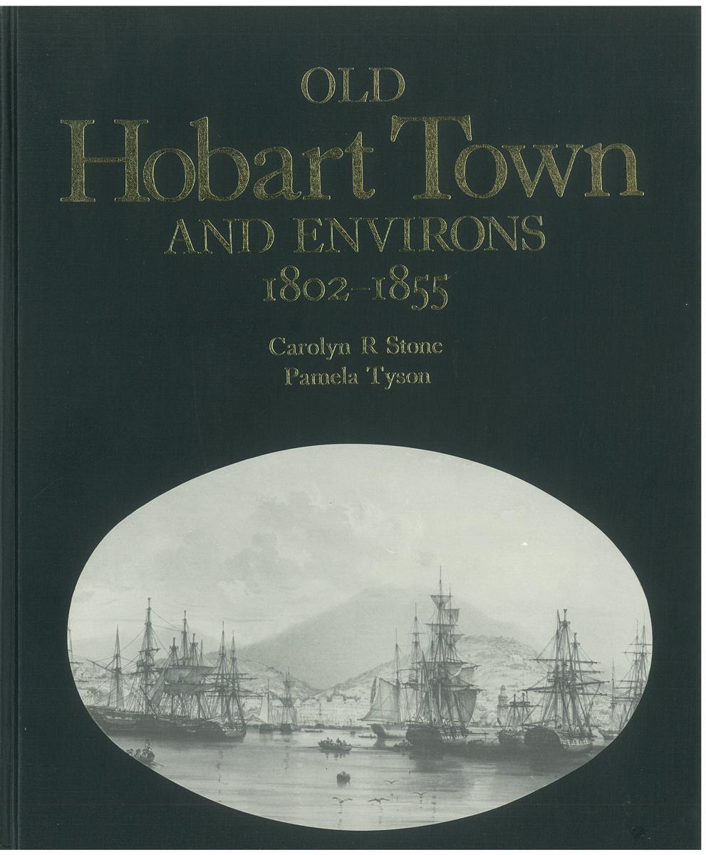 Old Hobart Town and environs, 1802-1855 /​ Carolyn R. Stone, Pamela Tyson cover
