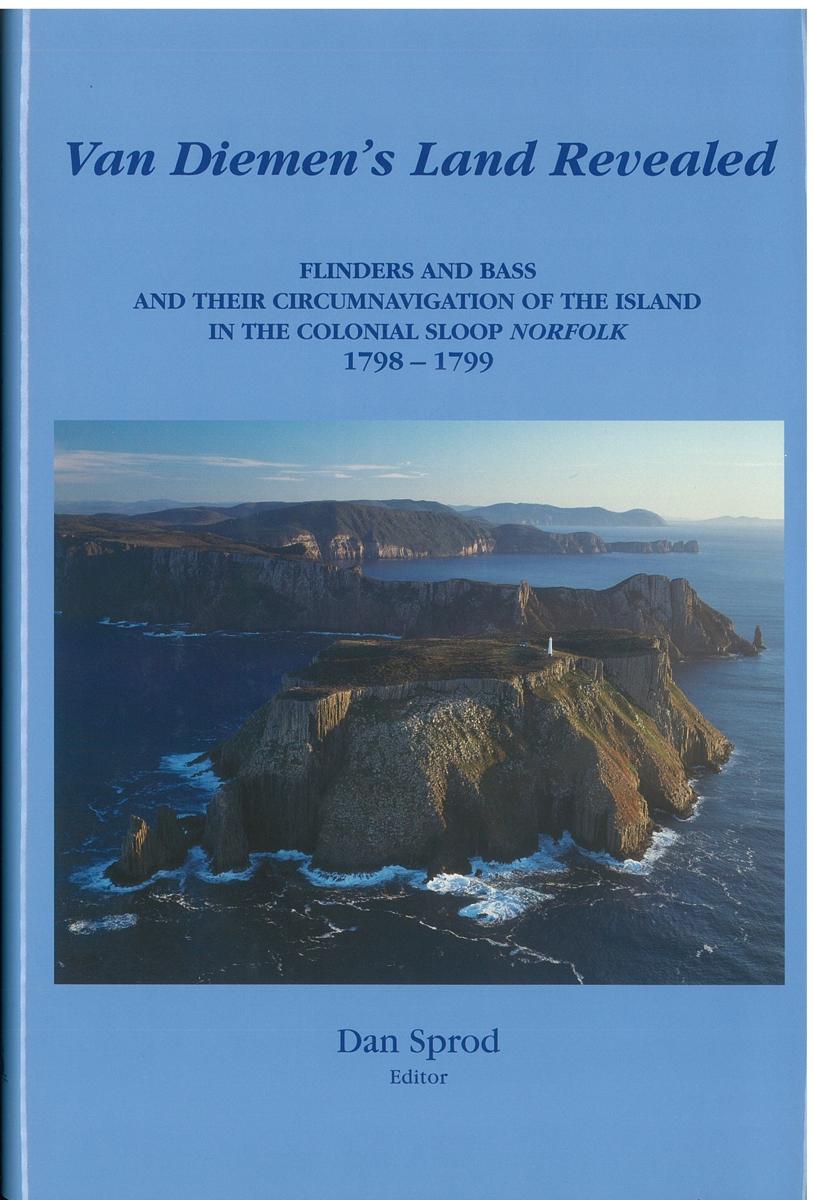 Van Diemen's Land revealed : Flinders and Bass and their circumnavigation of the island in the colonial sloop Norfolk, 1798-1799 / editor, Dan Sprod cover