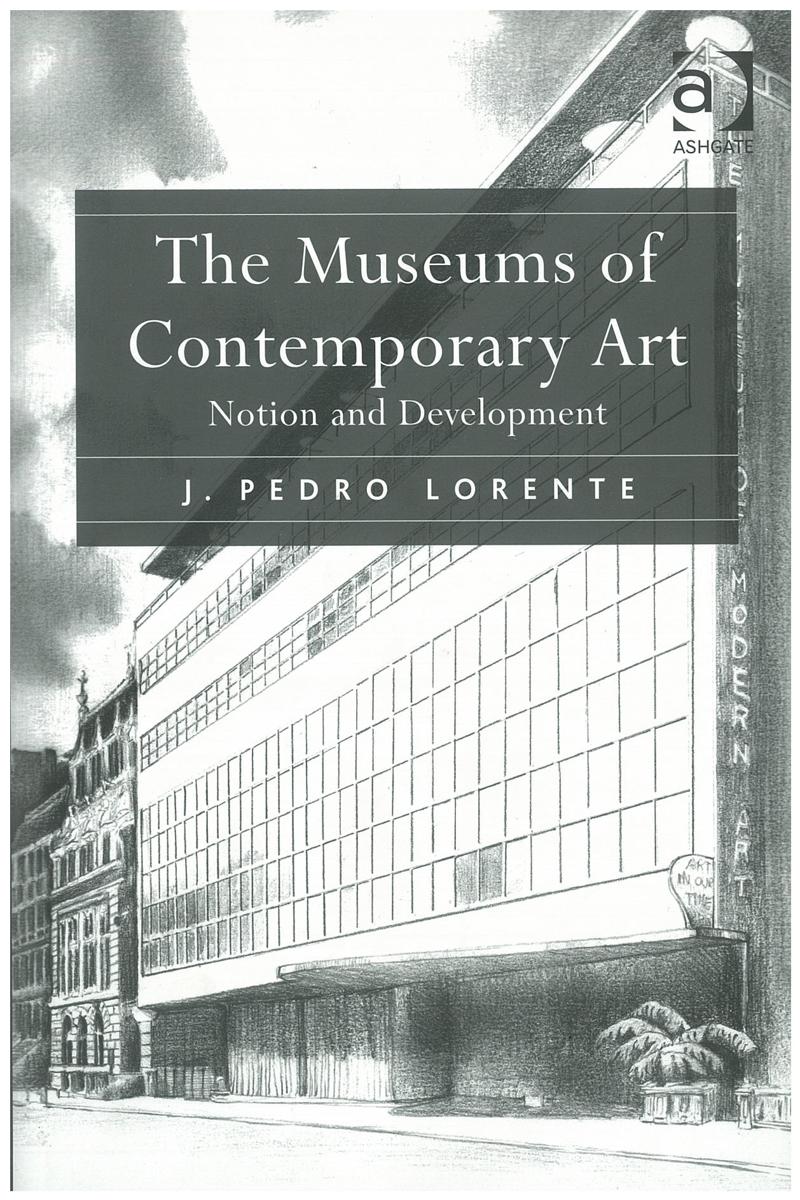 The museums of contemporary art : notion and development / J. Pedro Lorente ; [translated by Rosa Ania and Noel Murphy ; illustrated by Francisco-Javier Hernandez Caudal] cover
