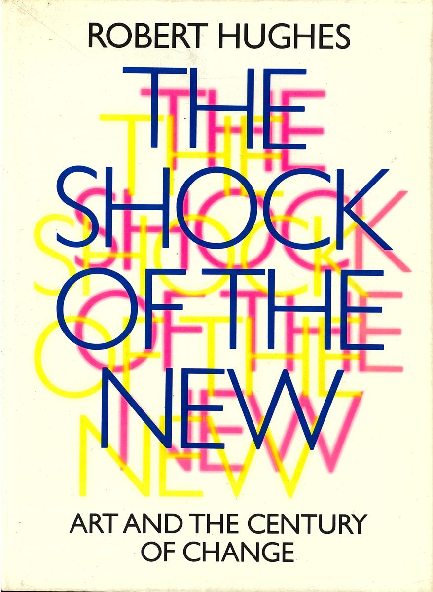 The shock of the new : art and the century of change / Robert Hughes cover