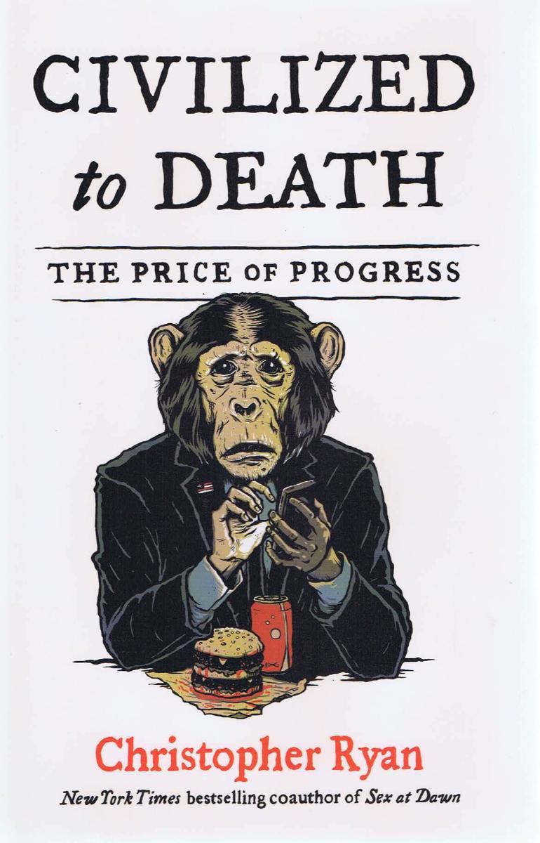 Civilized to death : the price of progress / Christopher Ryan cover