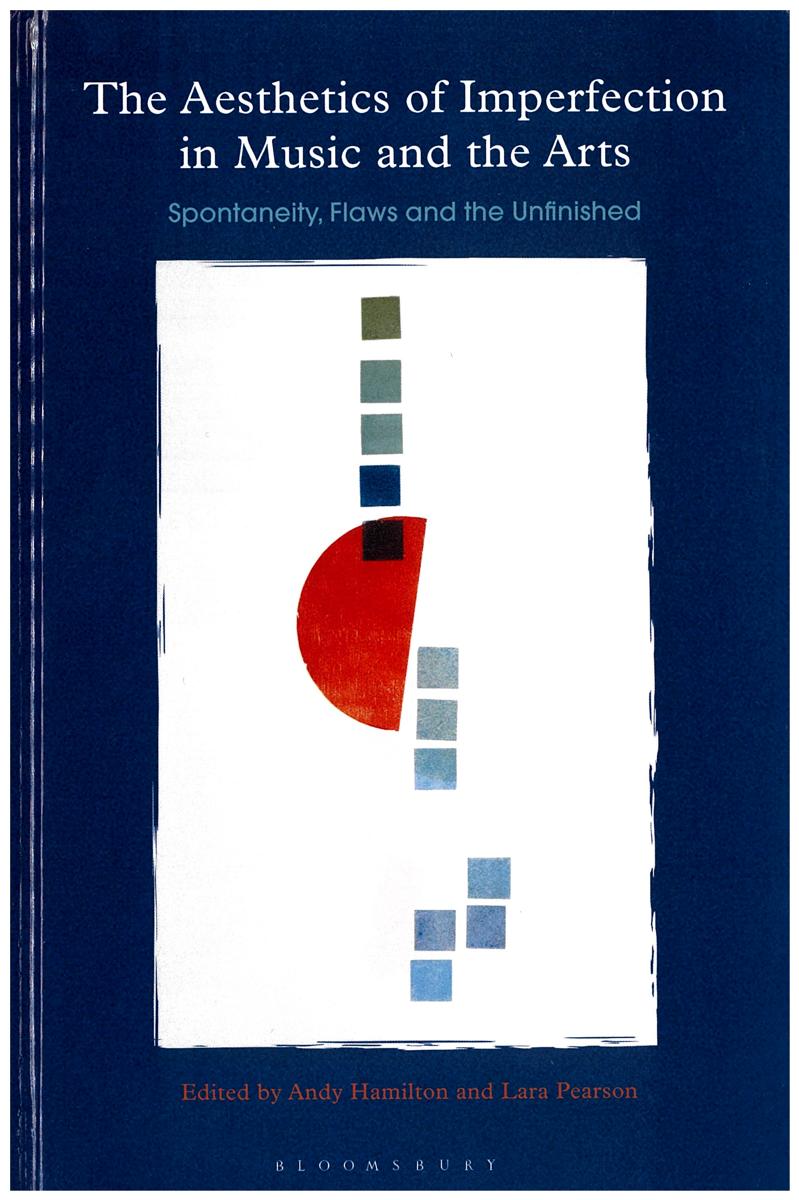 The aesthetics of imperfection in music and the arts : spontaneity, flaws and the unfinished / edited by Andy Hamilton and Lara Pearson cover