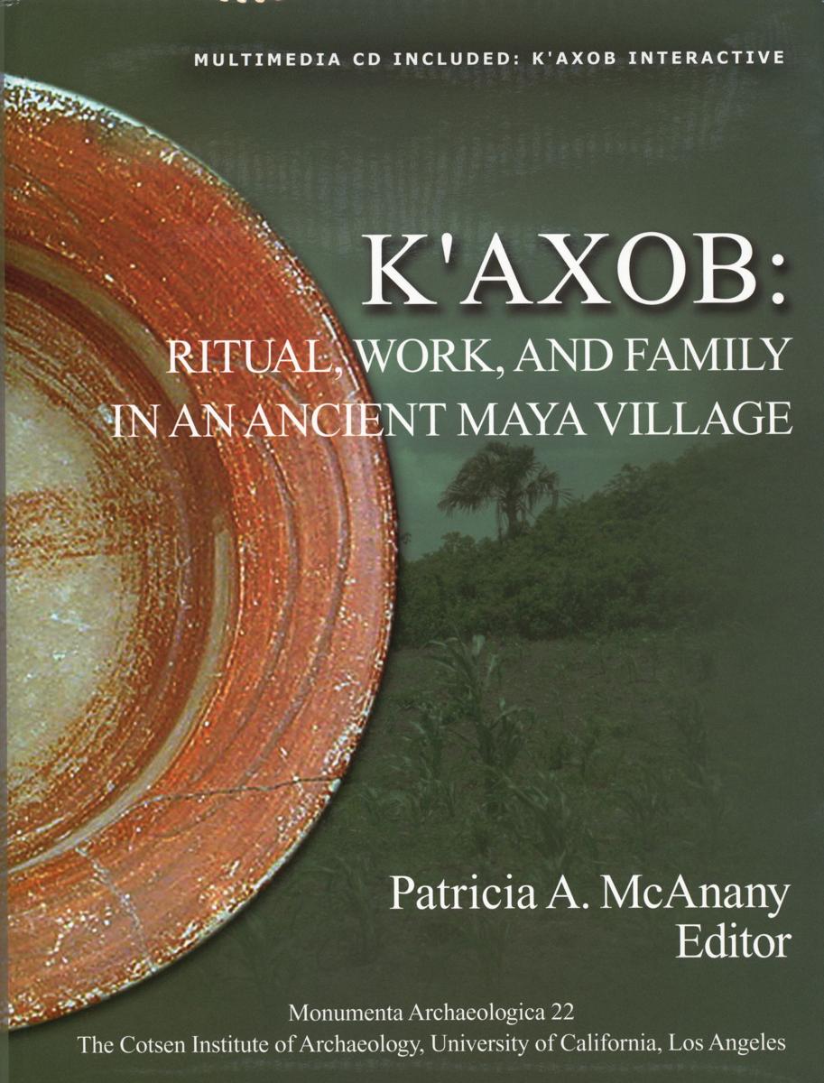 K'axob : ritual, work, and family in an ancient Maya village cover