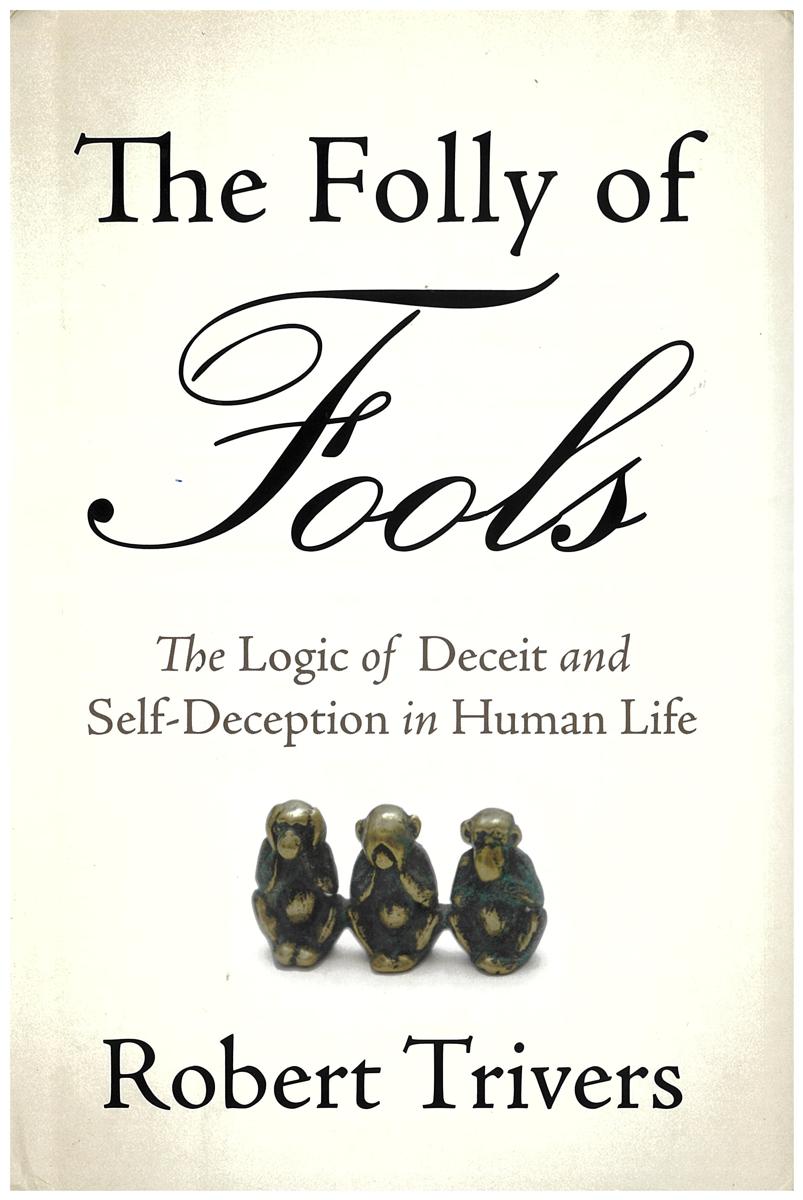 The folly of fools : the logic of deceit and self-deception in human life / Robert Trivers cover