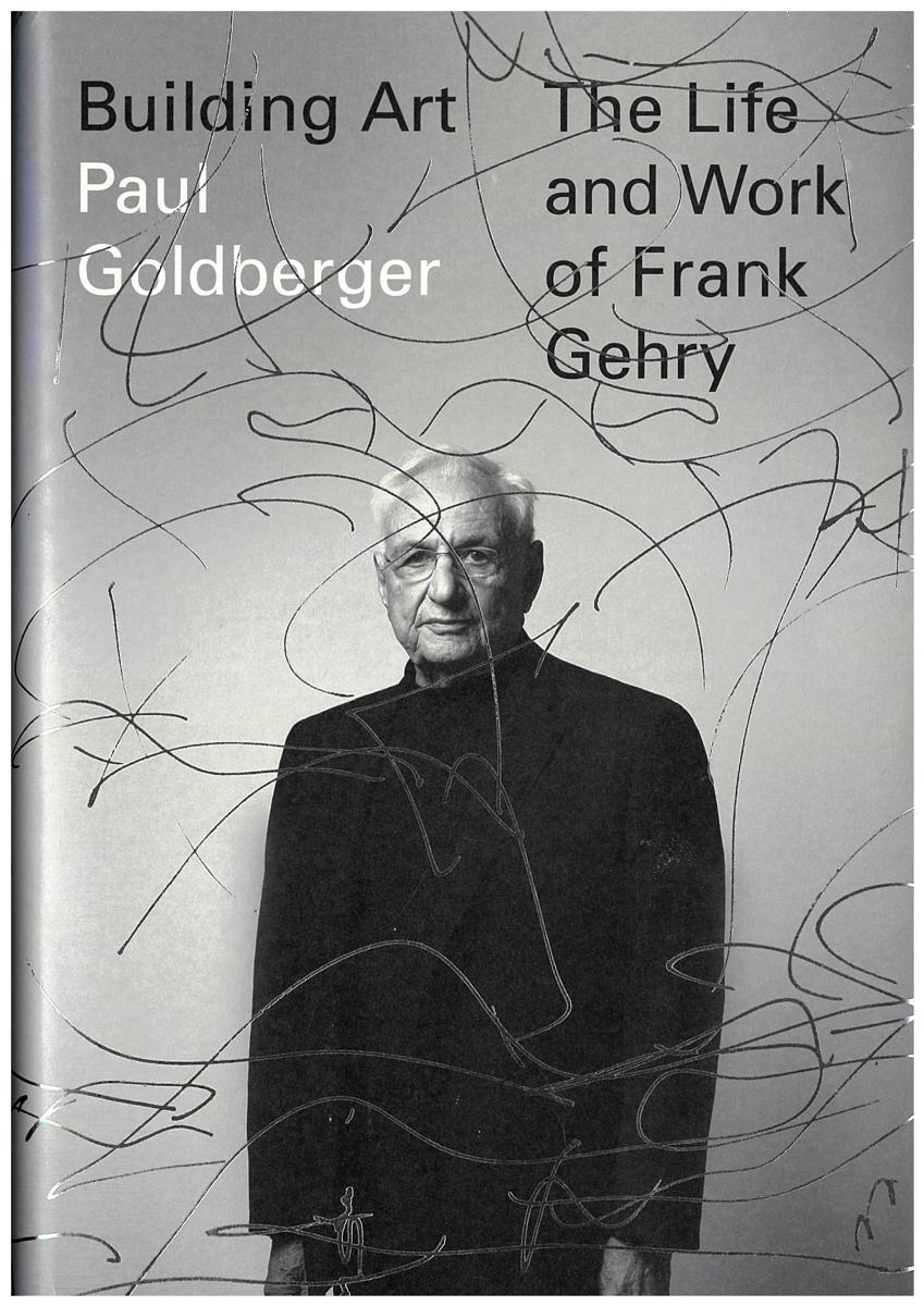 Building art : the life and work of Frank Gehry / Paul Goldberger cover