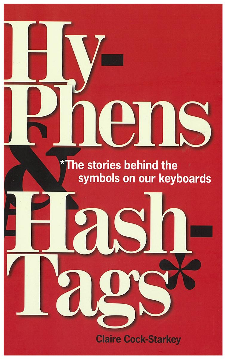 Hyphens & hashtags* : *the stories behind the symbols on our keyboard / Claire Cock-Starkey cover