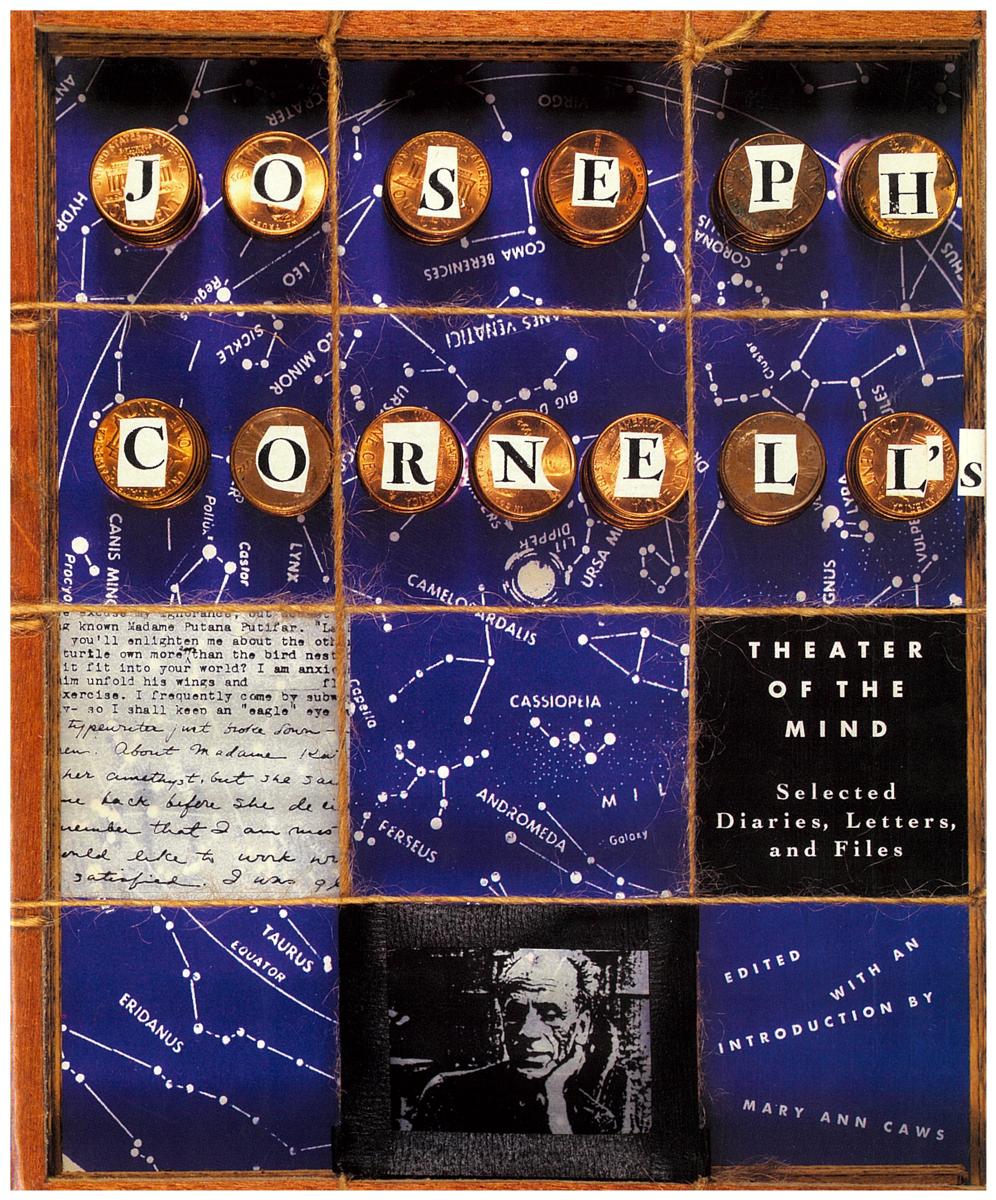 Joseph Cornell's theater of the mind : selected diaries, letters, and files / edited with an introduction by Mary Ann Caws ; foreword by John Ashbery cover