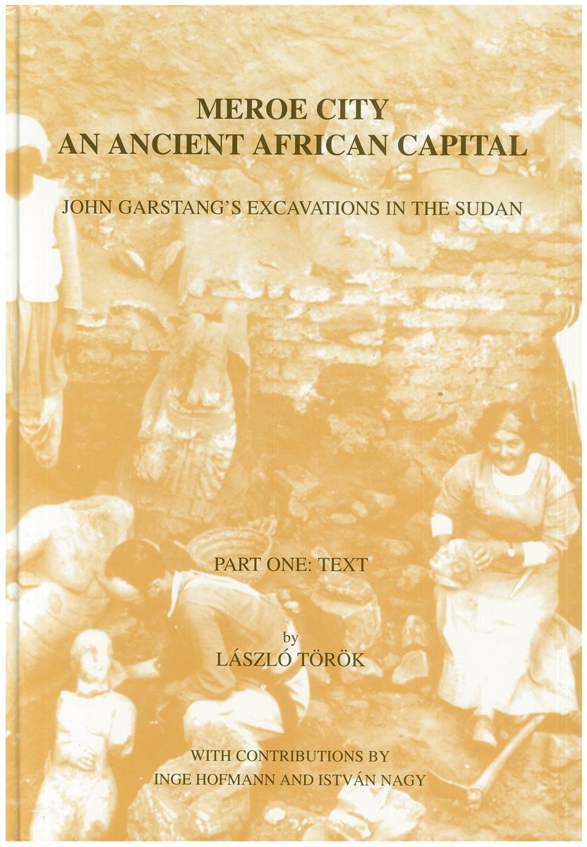 Meroe City and ancient African capital : John Garstang's excavations in the Sudan : part one : text cover