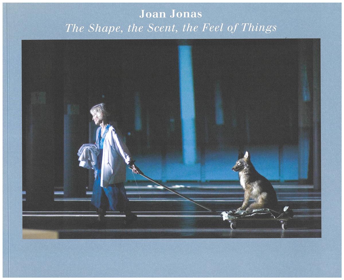 Joan Jonas : the shape, the scent, the feel of things / [edited by Karen Kelly] cover