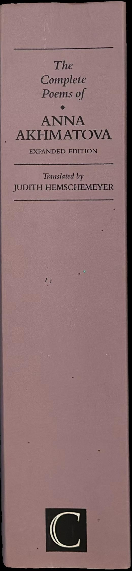 The complete poems of Anna Akhmatova / translated by Judith Hemschemeyer ; edited by Roberta Reeder spine