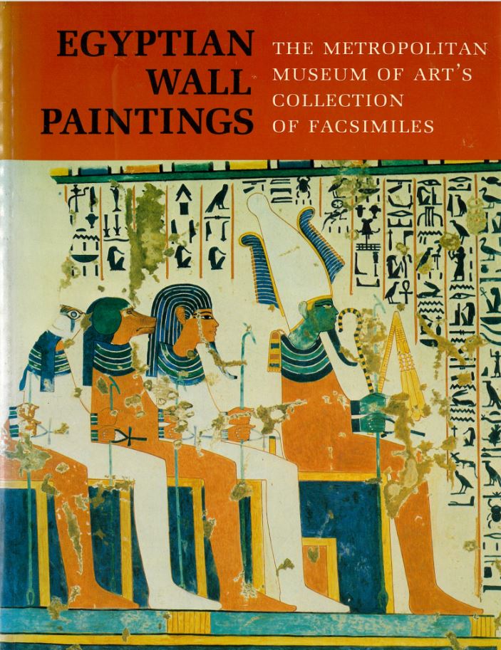 Egyptian wall paintings : the Metropolitan Museum of Art's collection of facsimiles / text by Charles K. Wilkinson ; catalogue compiled by Marsha Hill cover