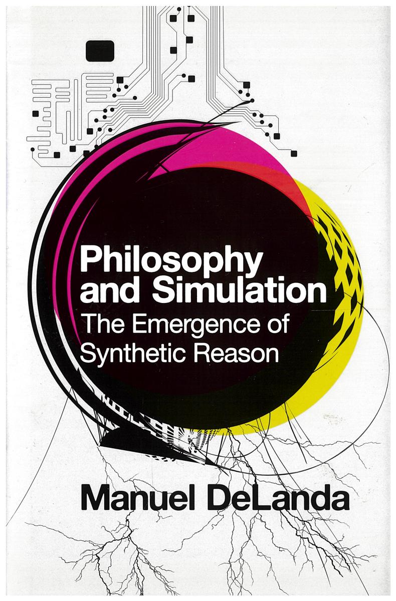 Philosophy and simulation : the emergence of synthetic reason / Manuel DeLanda cover