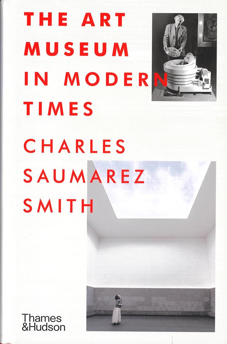 The art museum in modern times / Charles Saumarez Smith cover