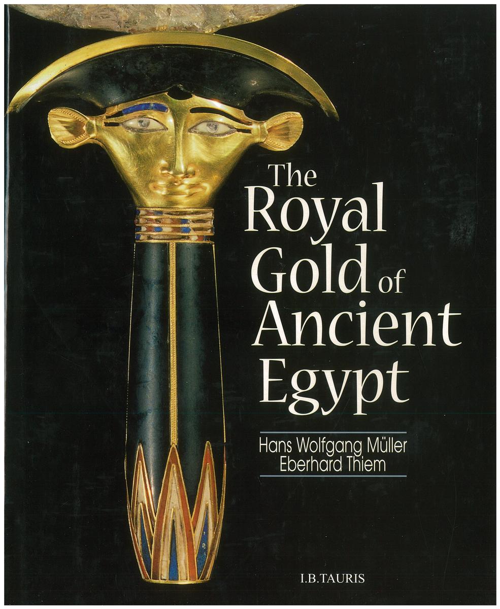 The royal gold of ancient Egypt / Hans Muller, Eberhard Thiem ; translated from the German by Pierre Imhoff and Dafydd Roberts cover