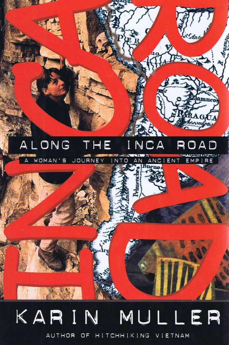 Along the Inca road : a woman's journey into an ancient empire / Karin Muller cover
