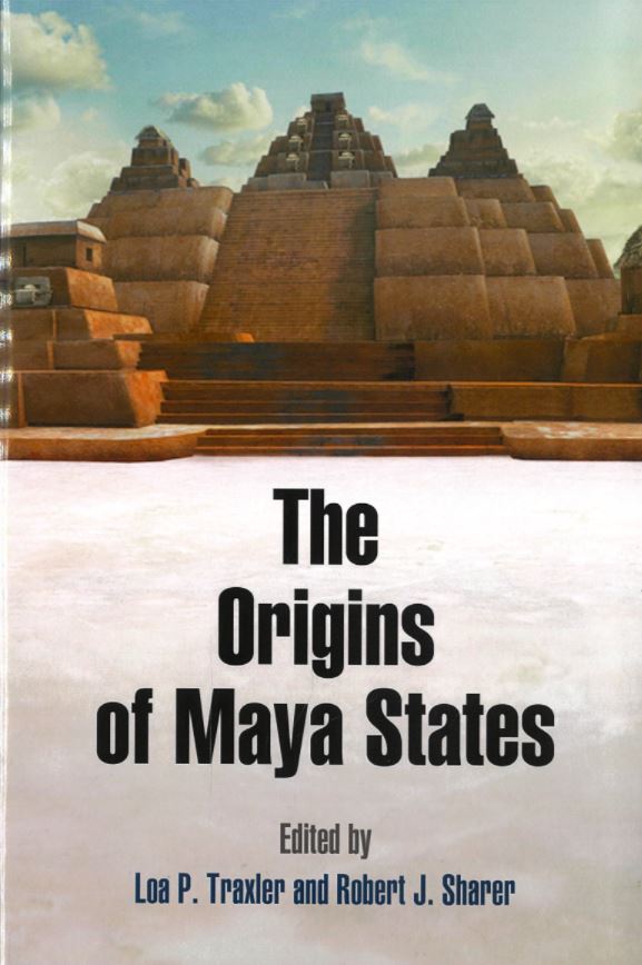 The origin of the Maya states / edited by Loa P. Traxler and Robert J. Sharer cover