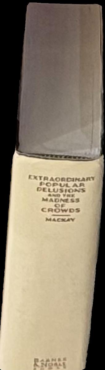 Extraordinary popular delusions, and the madness of crowds spine