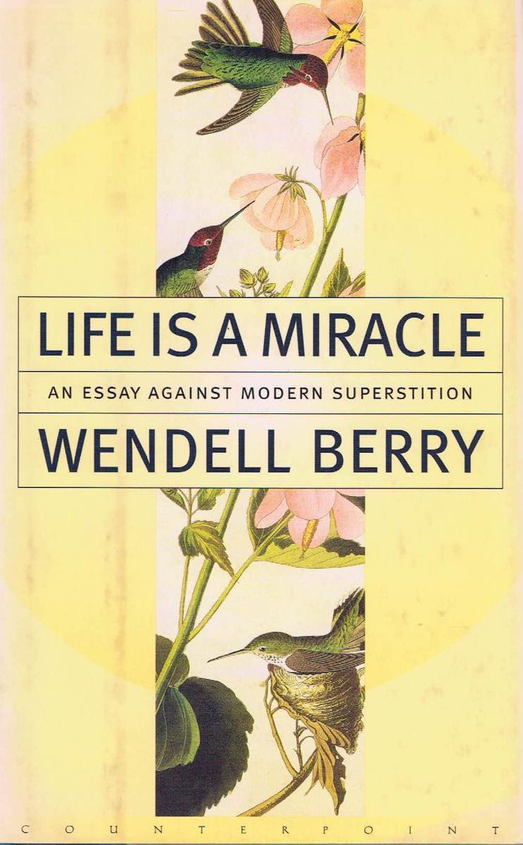 Life is a miracle : an essay against modern superstition / Wendell Berry cover