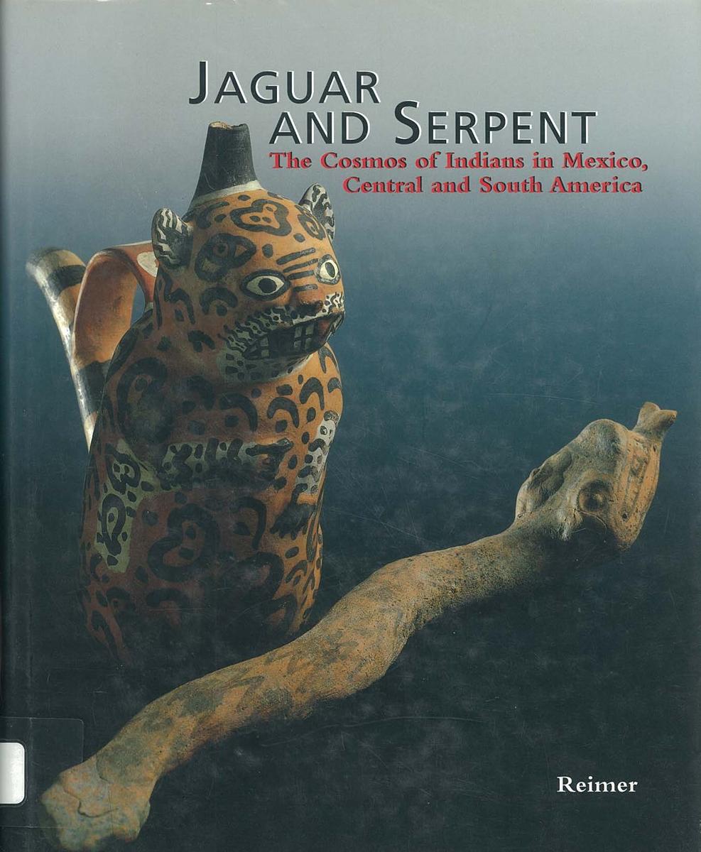 Jaguar and serpent : the cosmos of Indians in Mexico, Central and South America / Claus Deimal & Elke Ruhnau ; translated by Ann Leslie Davis ; edited by Niedersächisisches Landesmuseum Hannover and Völkerkunde and Ethnologisches Museum — Staatliche Museem zu Berlin, Preußischer Kulturbesitz cover