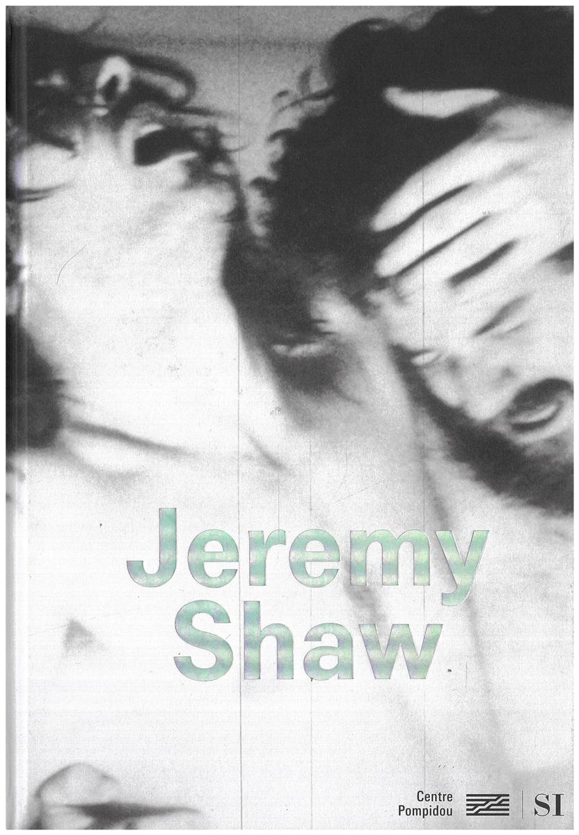 Jeremy Shaw / edited by Christine Macel and Simon Castets cover