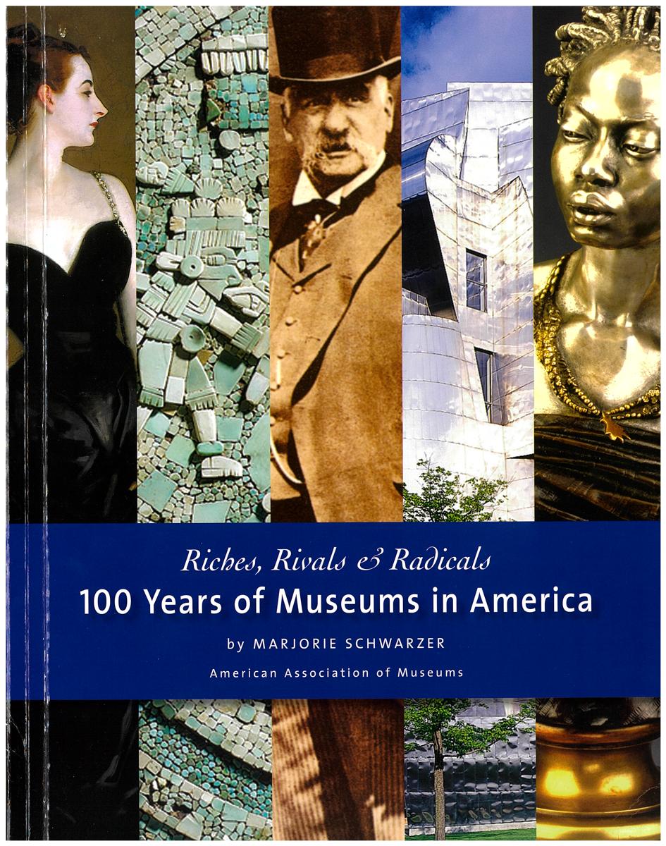 Riches, rivals & radicals : 100 years of museums in America / Marjorie Schwarzer cover