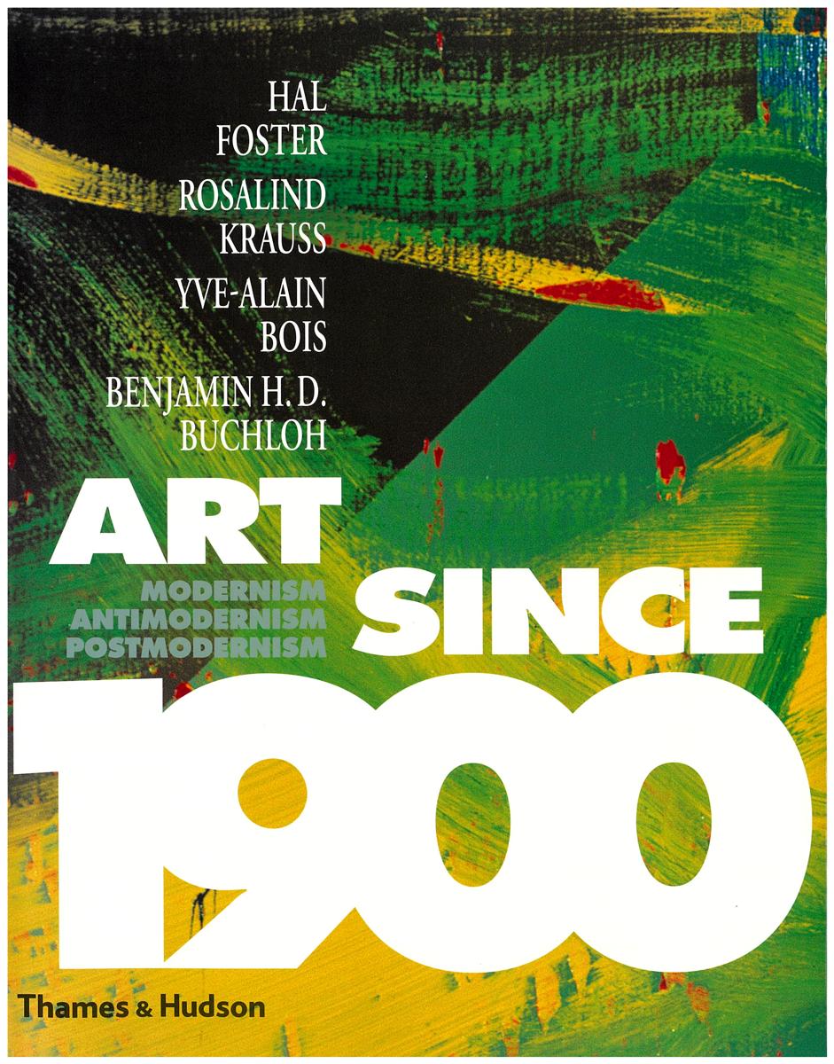 Art since 1900 : modernism, antimodernism, postmodernism / Hal Foster cover