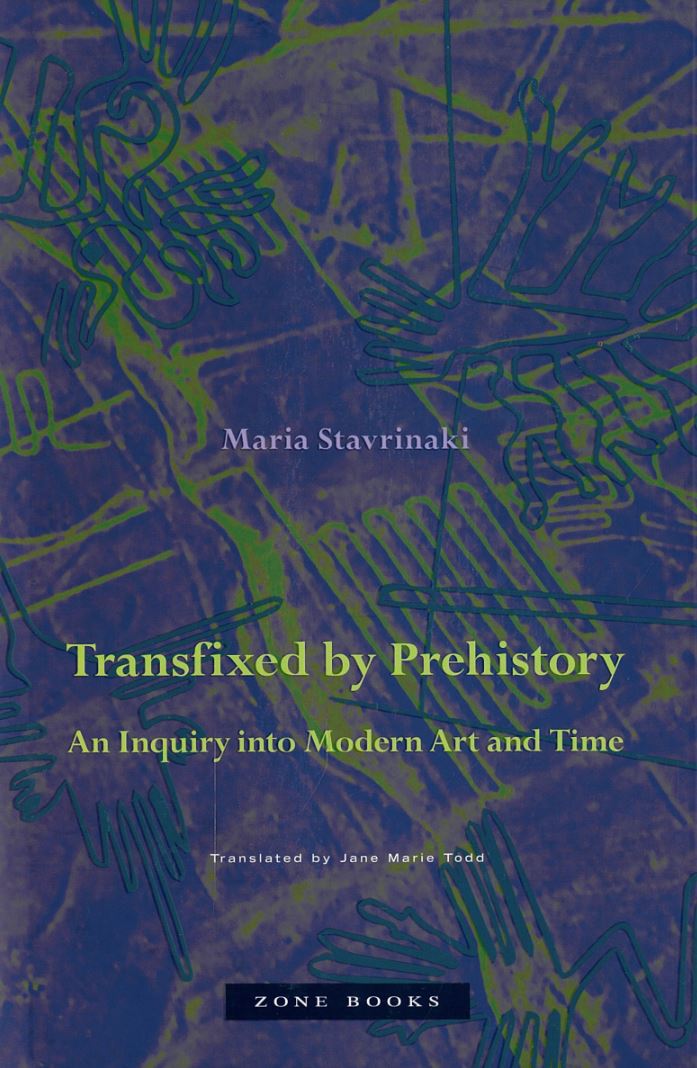 Transfixed by prehistory : an inquiry into modern art and time / Maria Stavrinaki ; translated by Jane Marie Todd cover