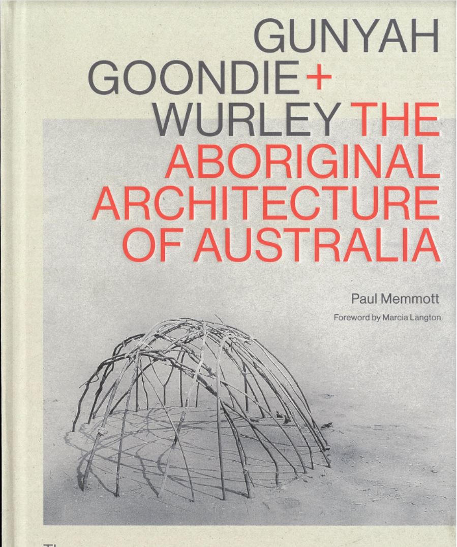 Gunyah, goondie + wurley : the Aboriginal architecture of Australia / Paul Memmott cover