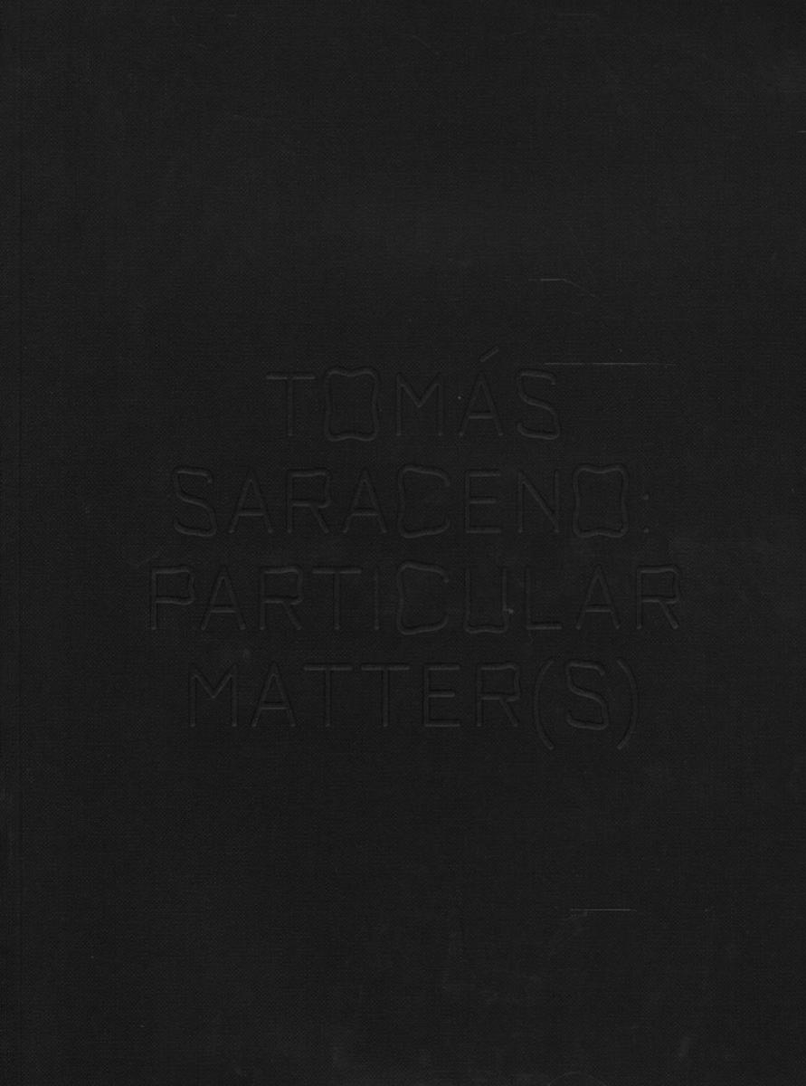 Tomas Saraceno : particular matter(s) / edited by Emma Enderby ; compiled by Studio Tomás Saraceno and The Shed cover