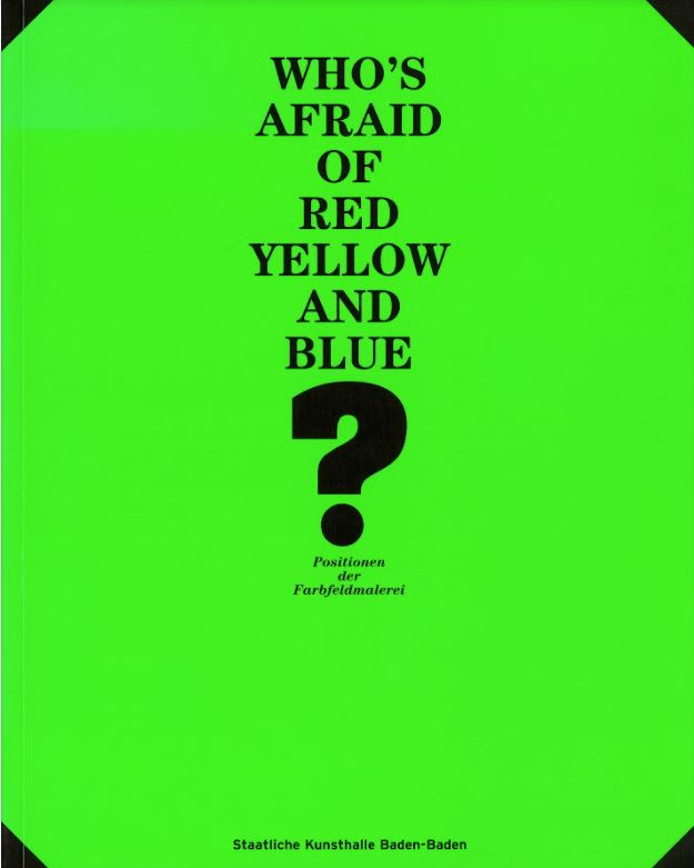 Who's afraid of red, yellow and blue? : positions in colour field painting cover
