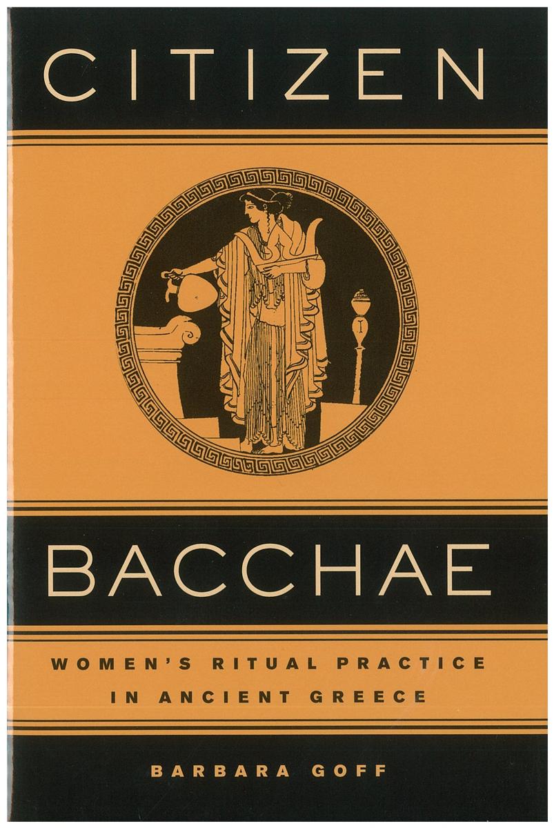Citizen Bacchae : women's ritual practice in ancient Greece / Barbara Goff cover