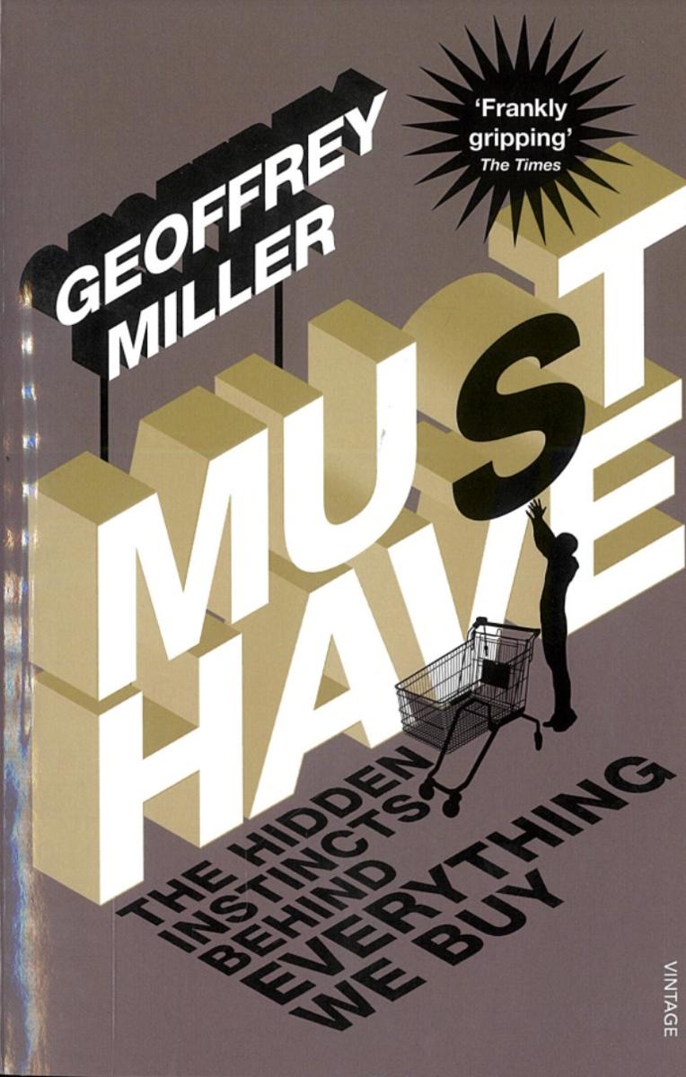 Must-have : the hidden instincts behind everything we buy / Geoffrey Miller cover