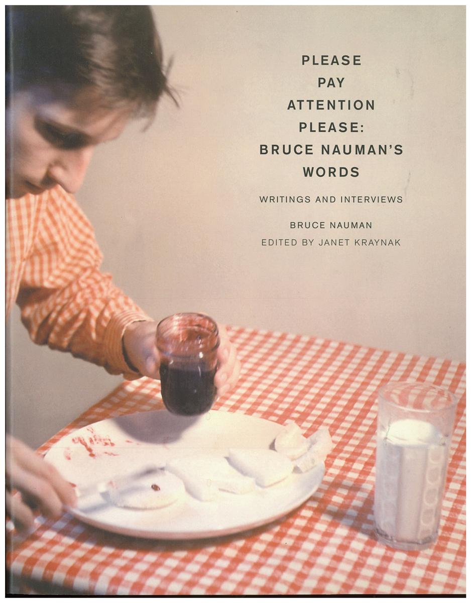 Please pay attention please : Bruce Nauman's words : writings and interviews cover