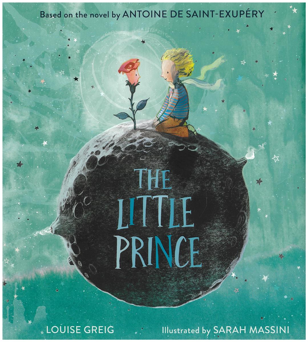 The little prince / adapted by Louise Greig ; illustrated by Sarah Massini ; based on the novel by Antoine de Saint-Exupery cover