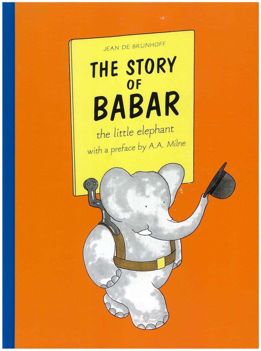 The story of Babar the little elephant / Jean de Brunhoff ; with a preface by A. A. Milne cover