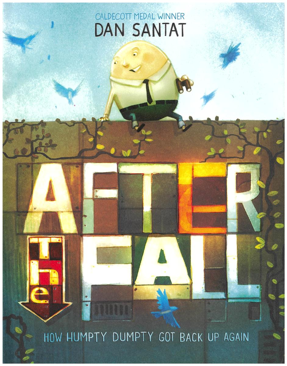 After the fall : how Humpty Dumpty got back up again / a story by Dan Santat cover