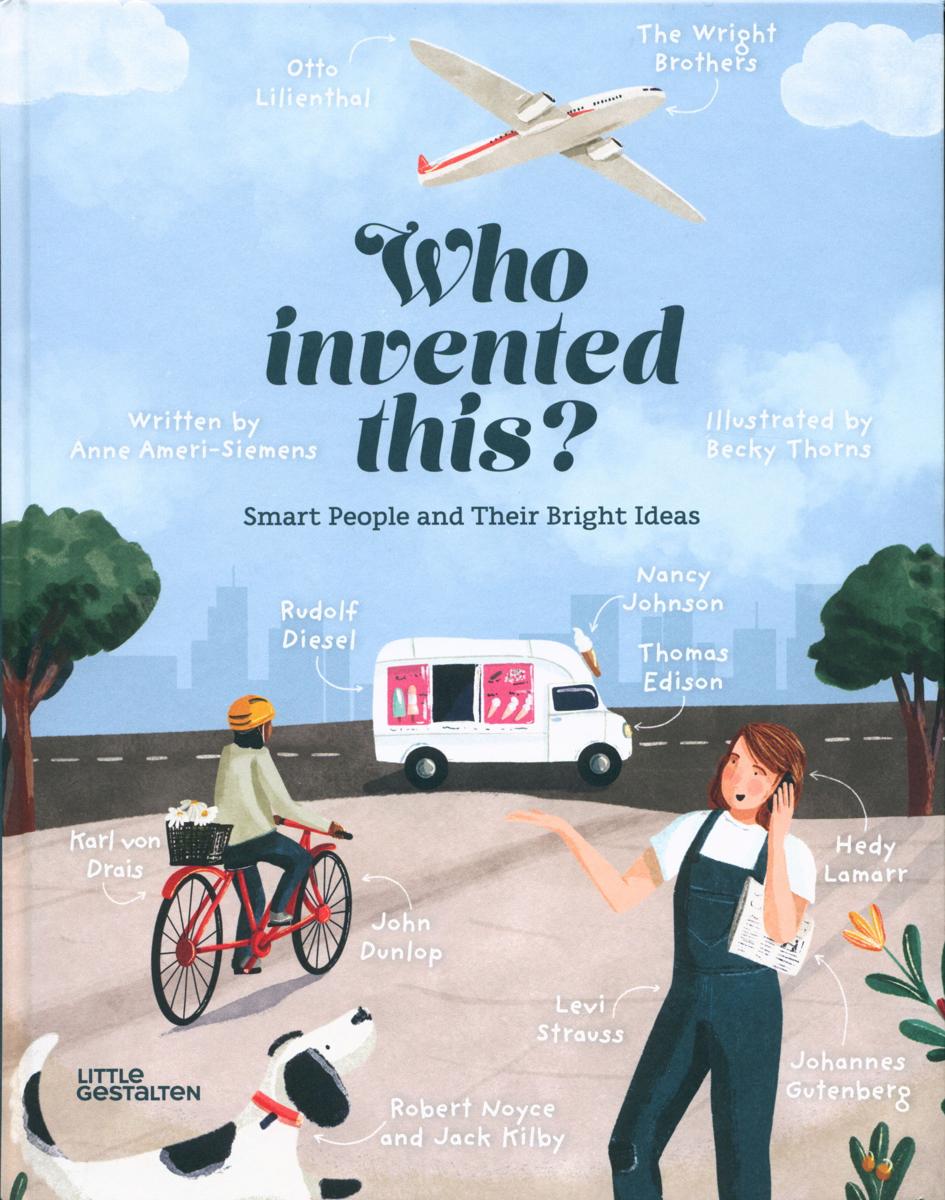 Who invented this? : smart people and their bright ideas / written by Anne Ameri-Siemens ; illustrated by Becky Thorns ; translated by David Henry Wilson cover