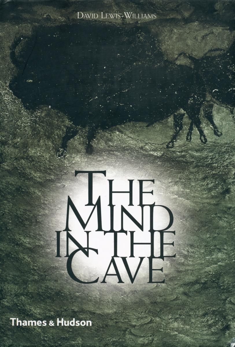 The mind in the cave : consciousness and the origins of art / David Lewis-Williams cover