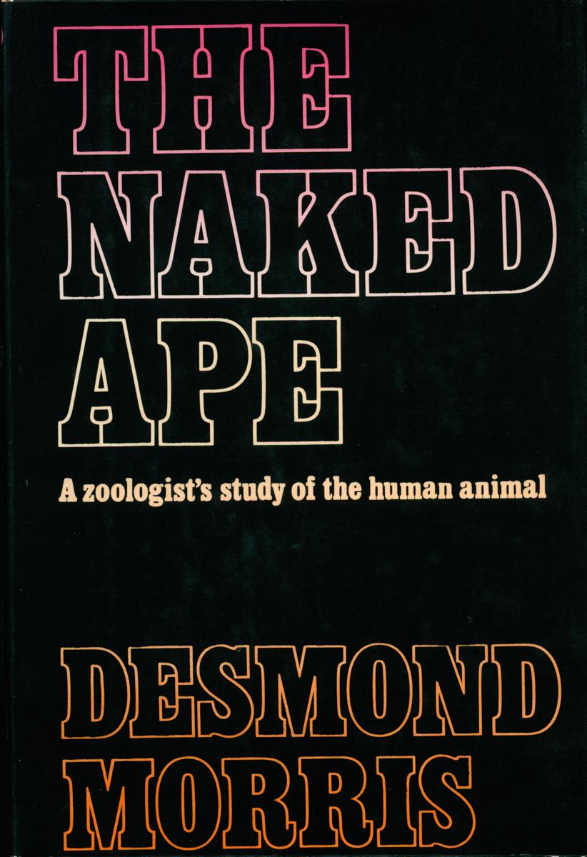 The naked ape : a zoologist's study of the human animal / Desmond Morris cover