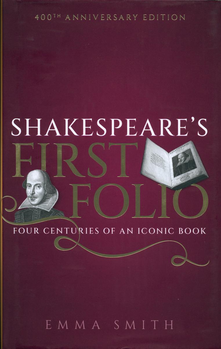 Shakespeare's First Folio : four centuries of an iconic book / Emma Smith cover
